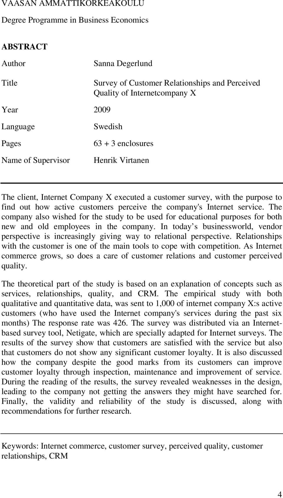 Internet service. The company also wished for the study to be used for educational purposes for both new and old employees in the company.