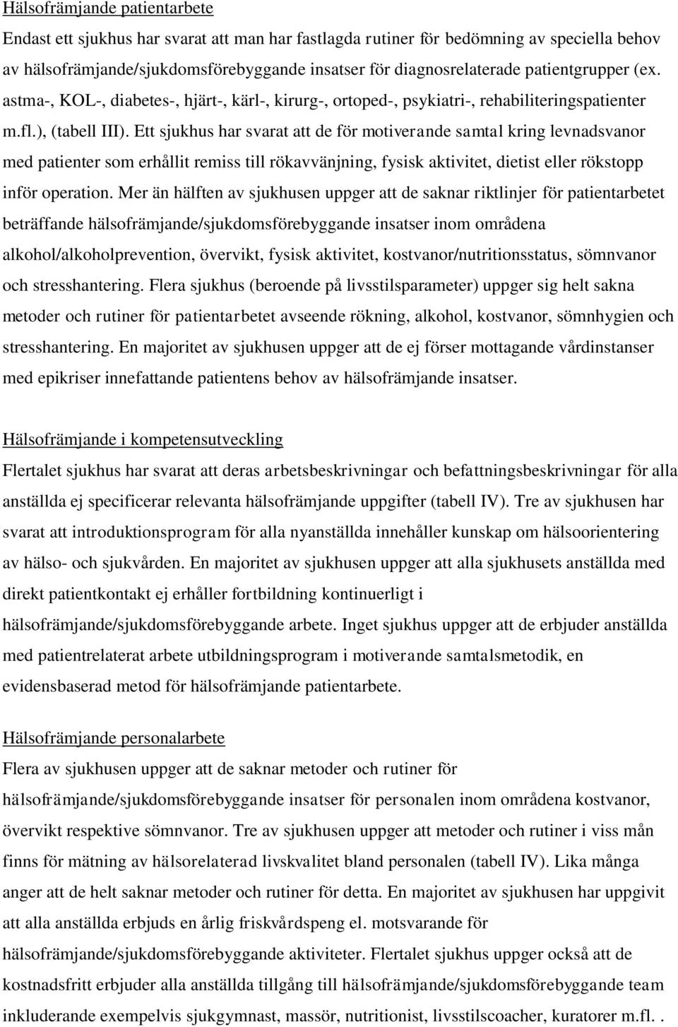 Ett sjukhus har svarat att de för motiverande samtal kring levnadsvanor med patienter som erhållit remiss till rökavvänjning, fysisk aktivitet, dietist eller rökstopp inför operation.