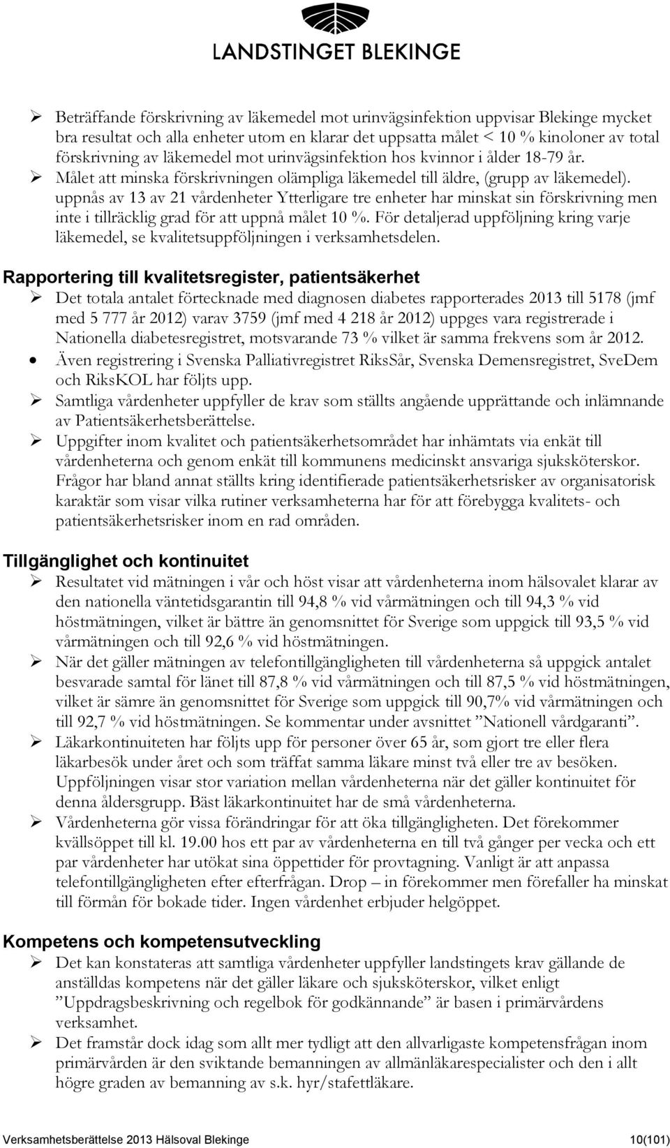 uppnås av 13 av 21 vårdenheter Ytterligare tre enheter har minskat sin förskrivning men inte i tillräcklig grad för att uppnå målet 10 %.