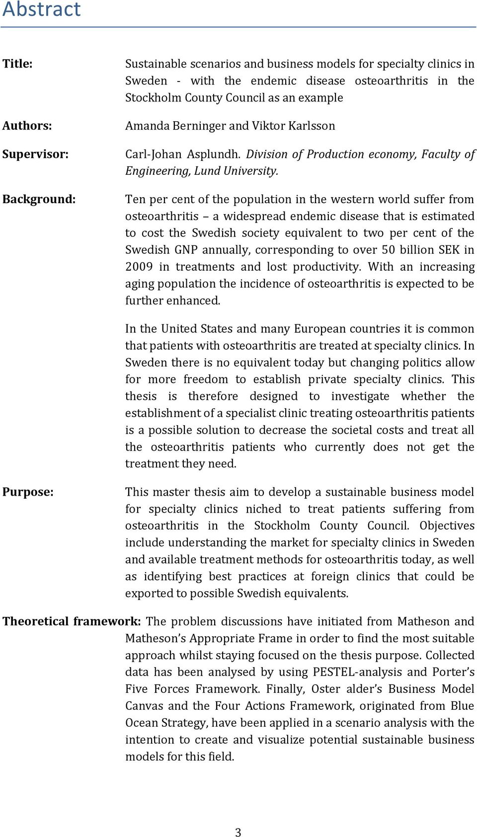 Ten per cent of the population in the western world suffer from osteoarthritis a widespread endemic disease that is estimated to cost the Swedish society equivalent to two per cent of the Swedish GNP