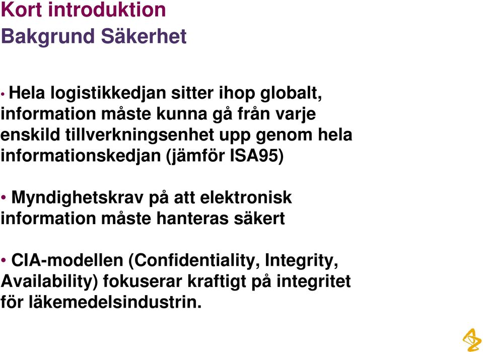 (jämför ISA95) Myndighetskrav på att elektronisk information måste hanteras säkert