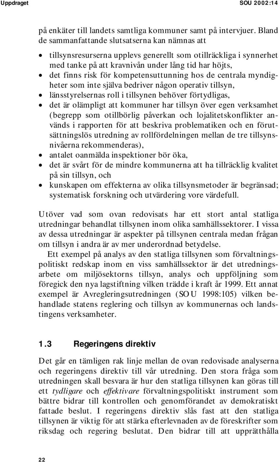 kompetensuttunning hos de centrala myndigheter som inte själva bedriver någon operativ tillsyn, länsstyrelsernas roll i tillsynen behöver förtydligas, det är olämpligt att kommuner har tillsyn över