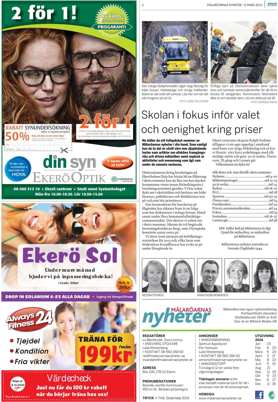 Gäller t.o.m. 2014-04-26 Ord. pris 290:-. Gäller för glasögon, ej linser, intyg, recept etc. Ej köptvång. Namn:... Min bokade tid: Datum... /... Kl.