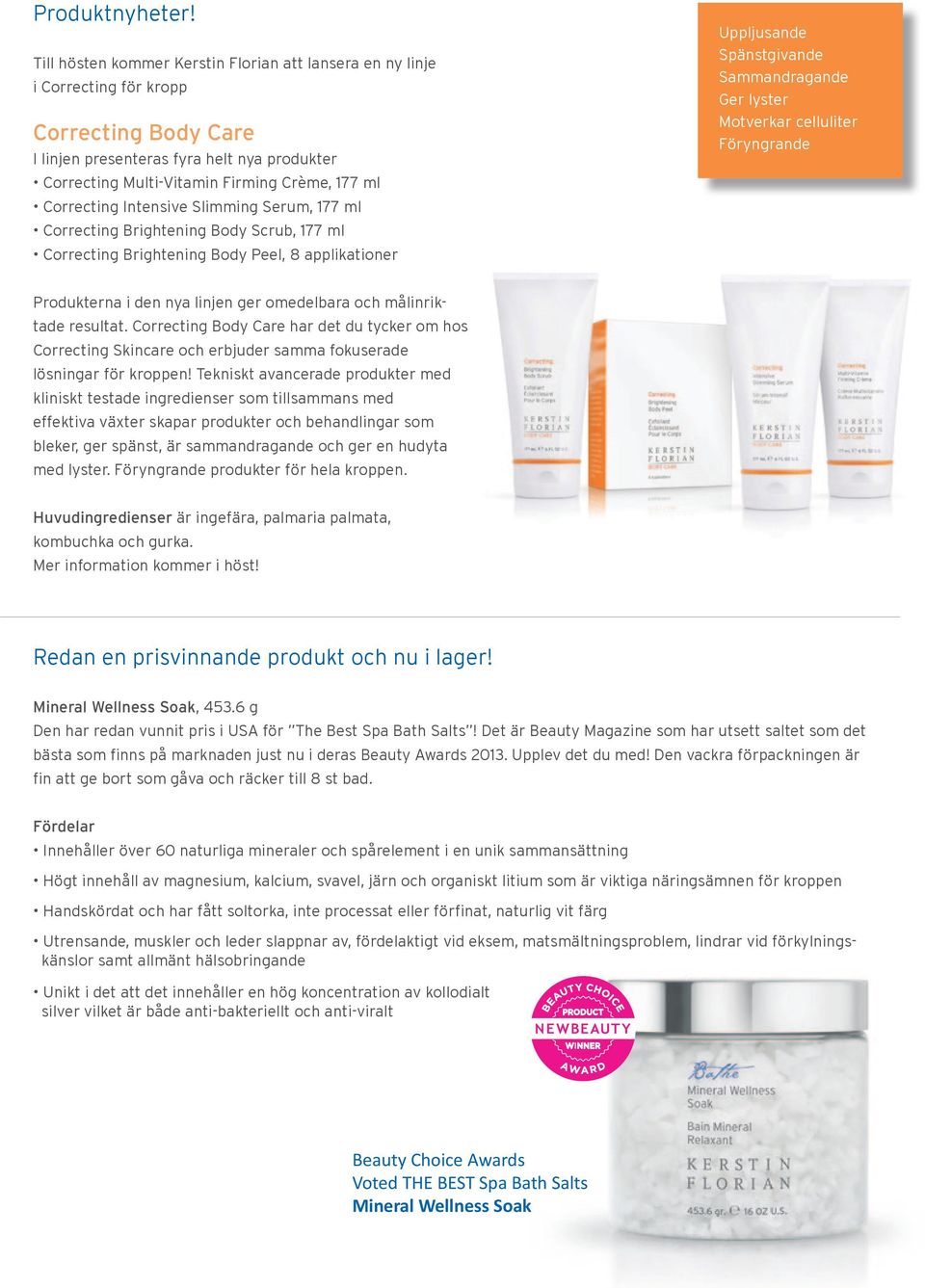 Correcting Intensive Slimming Serum, 177 ml Correcting Brightening Body Scrub, 177 ml Correcting Brightening Body Peel, 8 applikationer Uppljusande Spänstgivande Sammandragande Ger lyster Motverkar