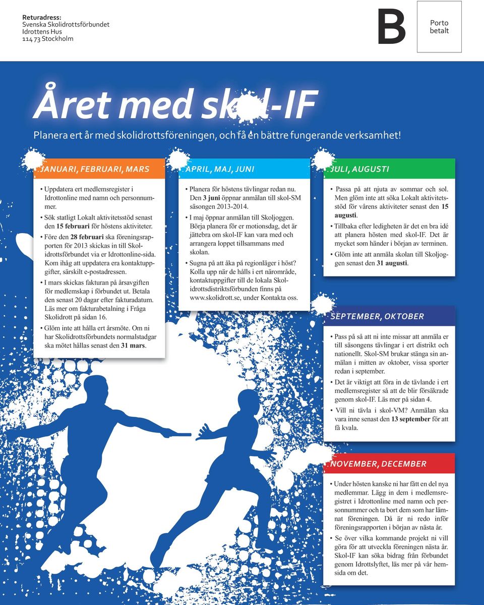 Före den 28 februari ska föreningsrapporten för 2013 skickas in till Skolidrottsförbundet via er Idrottonline-sida. Kom ihåg att uppdatera era kontaktuppgifter, särskilt e-postadressen.