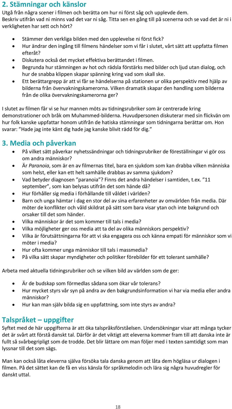 Hur ändrar den ingång till filmens händelser som vi får i slutet, vårt sätt att uppfatta filmen efteråt? Diskutera också det mycket effektiva berättandet i filmen.