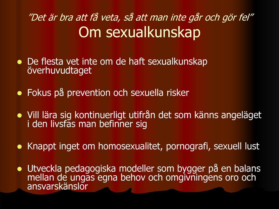 som känns angeläget i den livsfas man befinner sig Knappt inget om homosexualitet, pornografi, sexuell lust