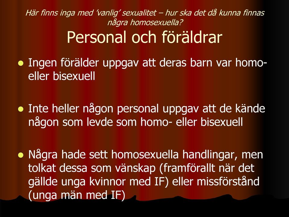 personal uppgav att de kände någon som levde som homo- eller bisexuell Några hade sett homosexuella