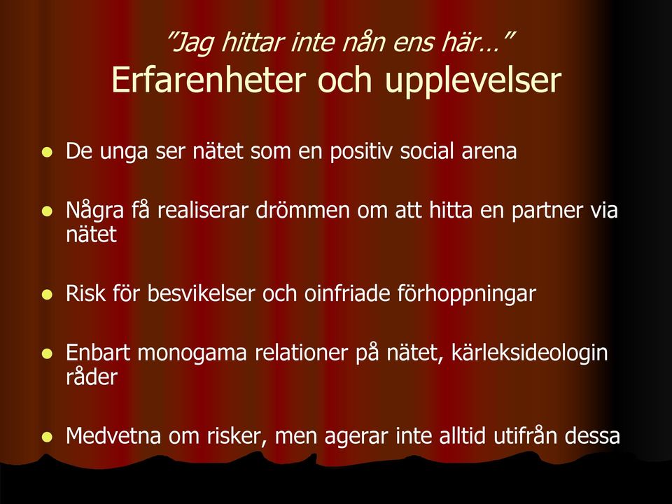 Risk för besvikelser och oinfriade förhoppningar Enbart monogama relationer på