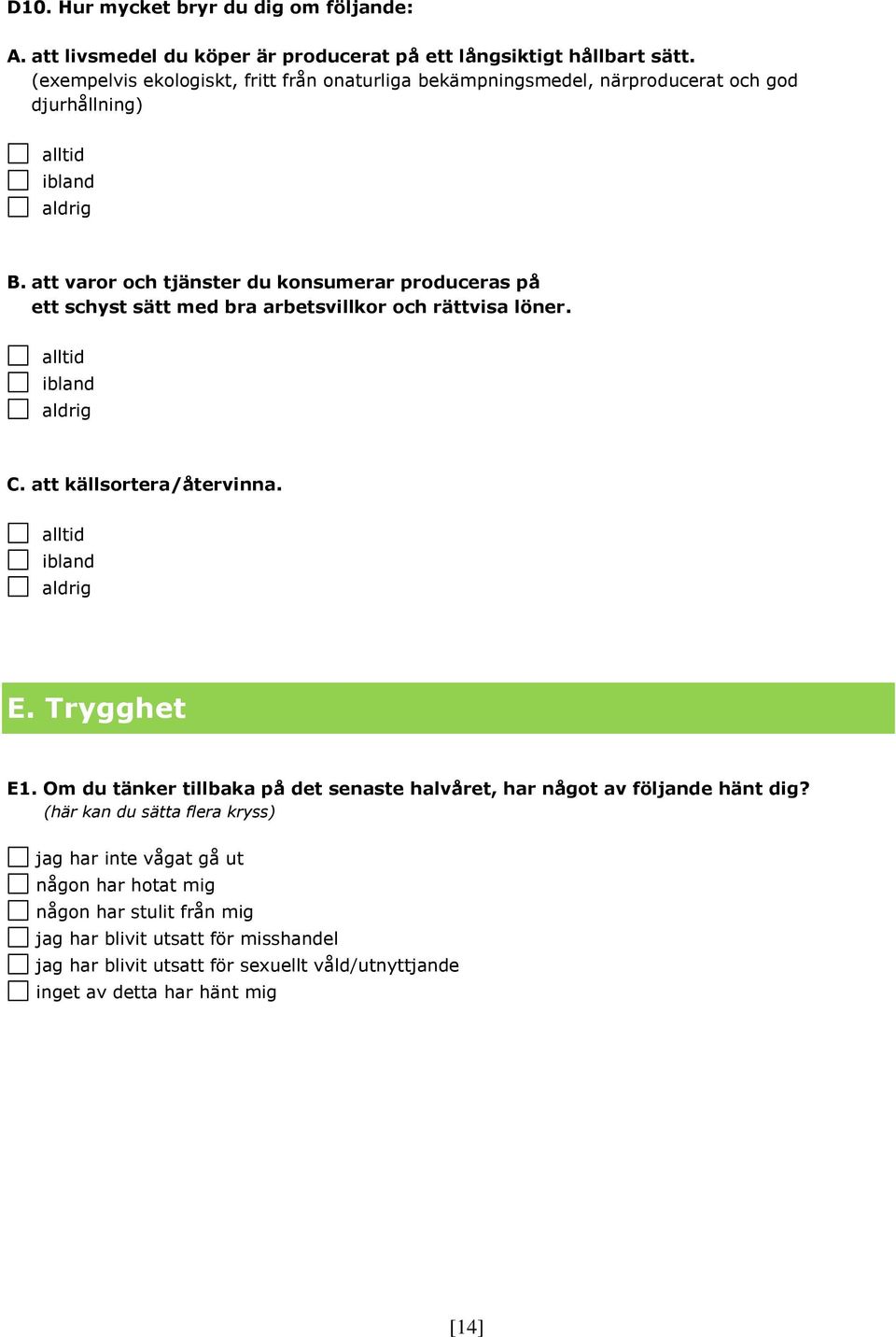 att varor och tjänster du konsumerar produceras på ett schyst sätt med bra arbetsvillkor och rättvisa löner. alltid ibland aldrig C. att källsortera/återvinna.