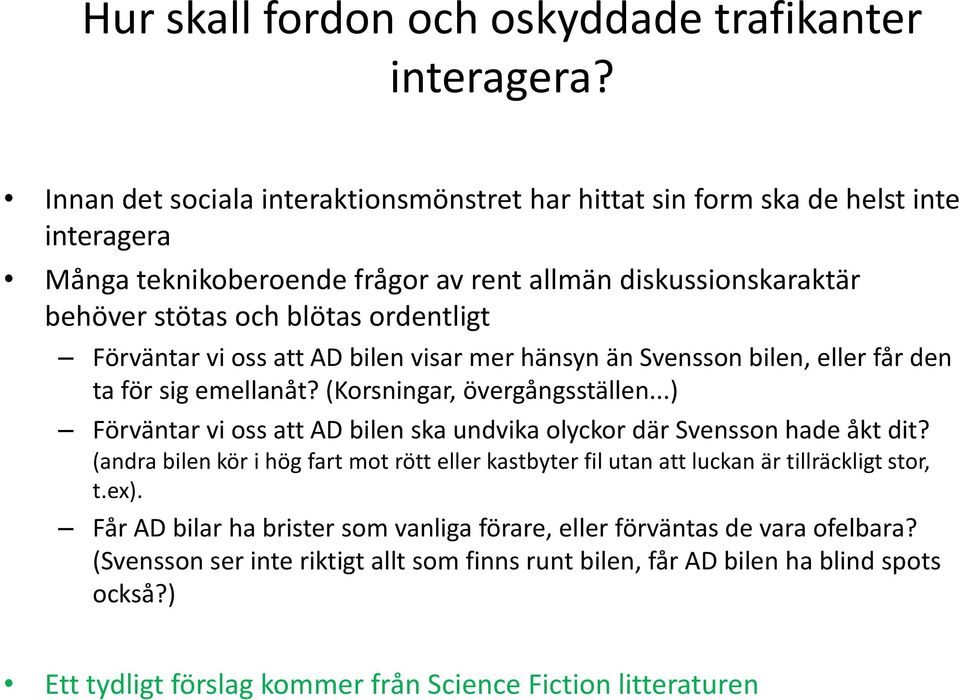 Förväntar vi oss att AD bilen visar mer hänsyn än Svensson bilen, eller får den ta för sig emellanåt? (Korsningar, övergångsställen.