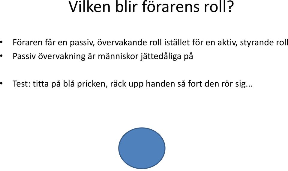 en aktiv, styrande roll Passiv övervakning är