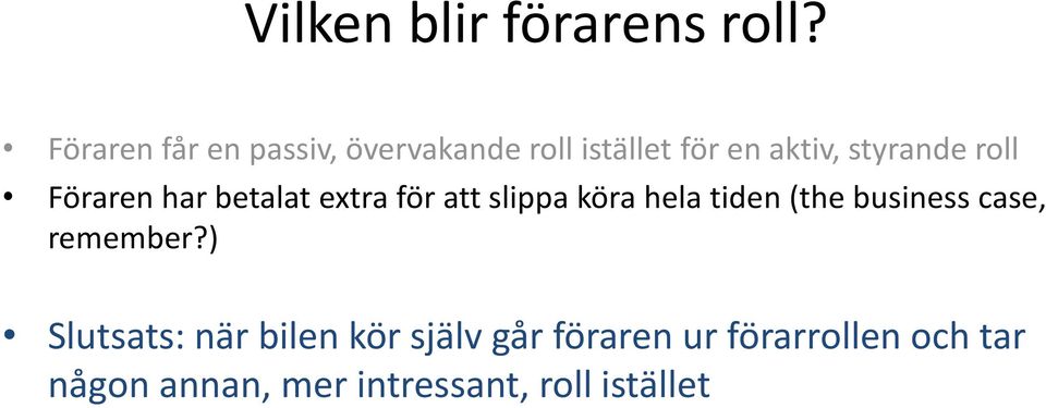 roll Föraren har betalat extra för att slippa köra hela tiden (the