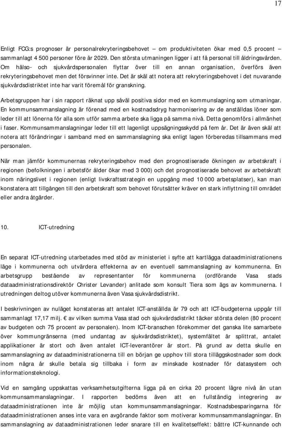 Om hälso- och sjukvårdspersonalen flyttar över till en annan organisation, överförs även rekryteringsbehovet men det försvinner inte.