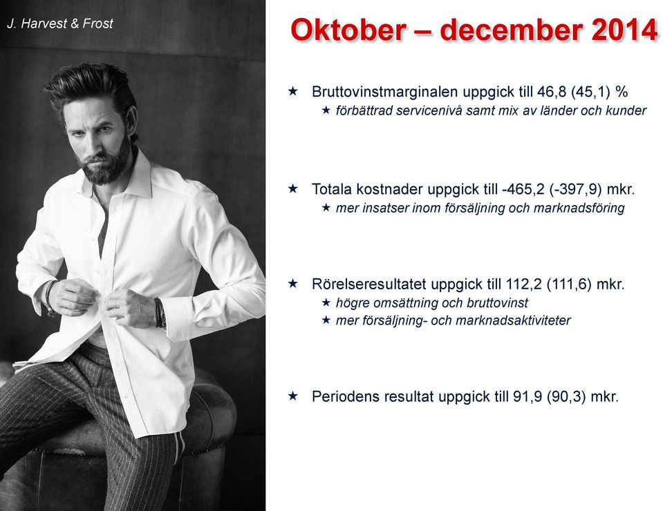 mer insatser inom försäljning och marknadsföring Rörelseresultatet uppgick till 112,2 (111,6) mkr.