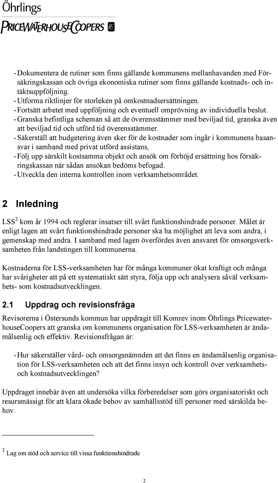 - Granska befintliga scheman så att de överensstämmer med beviljad tid, granska även att beviljad tid och utförd tid överensstämmer.