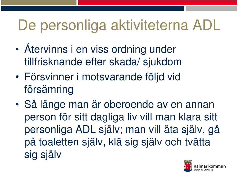 oberoende av en annan person för sitt dagliga liv vill man klara sitt personliga