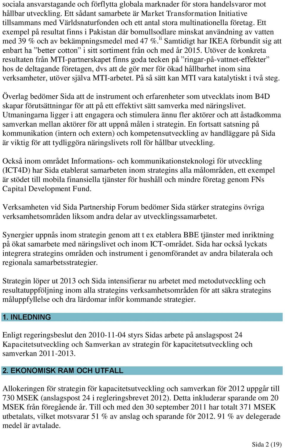 Ett exempel på resultat finns i Pakistan där bomullsodlare minskat användning av vatten med 39 % och av bekämpningsmedel med 47 %.