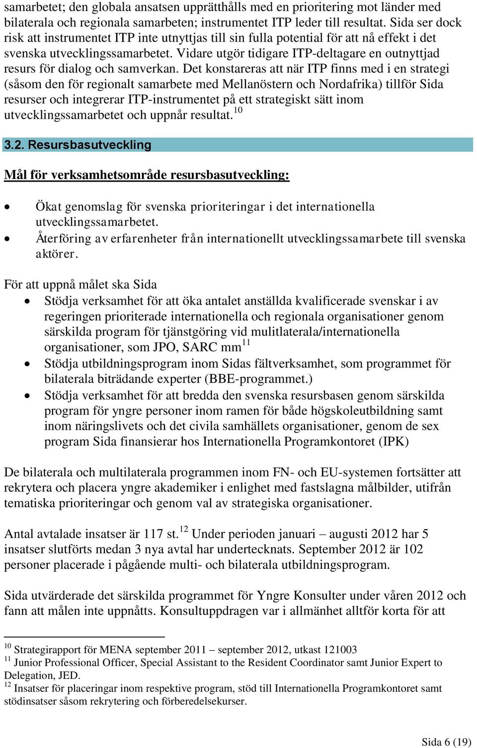 Vidare utgör tidigare ITP-deltagare en outnyttjad resurs för dialog och samverkan.