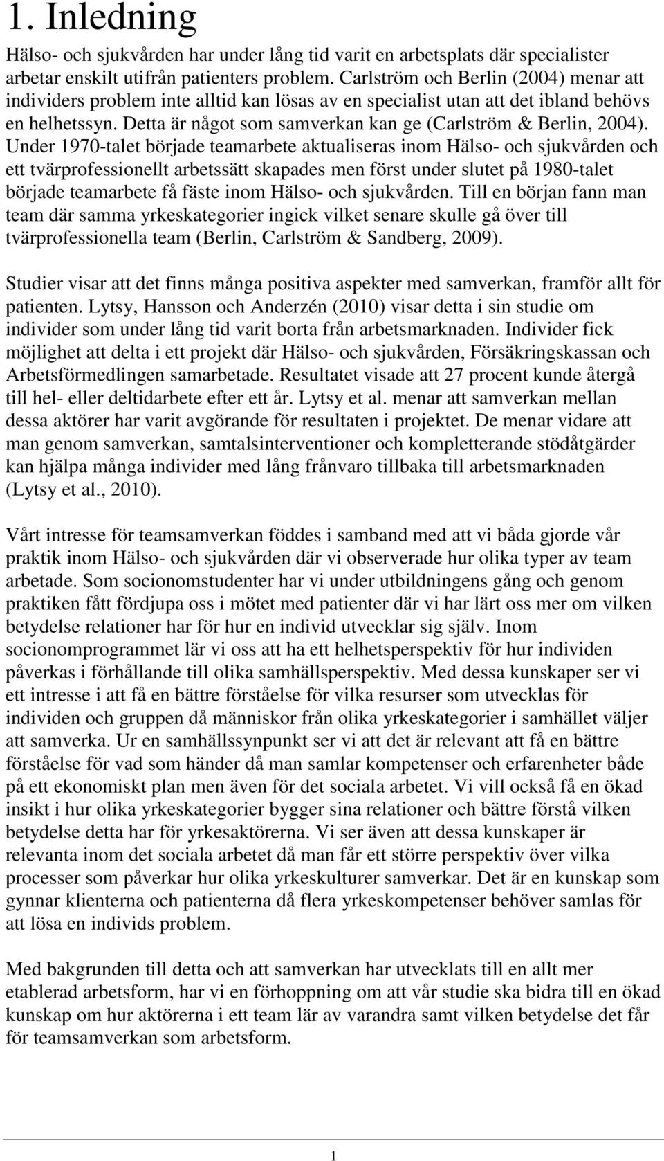 Detta är något som samverkan kan ge (Carlström & Berlin, 2004).