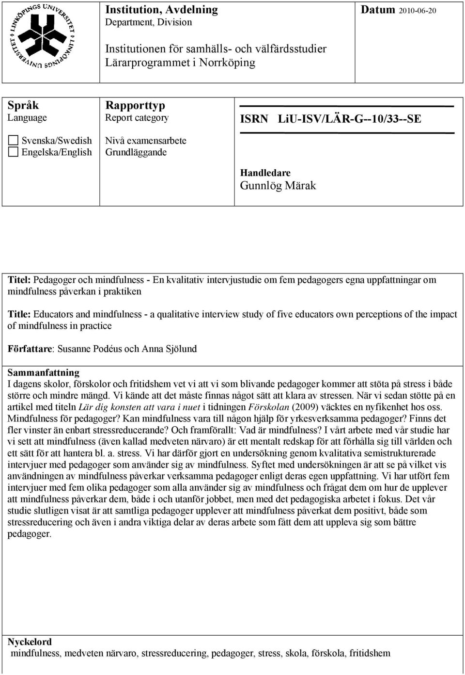 uppfattningar om mindfulness påverkan i praktiken Title: Educators and mindfulness - a qualitative interview study of five educators own perceptions of the impact of mindfulness in practice