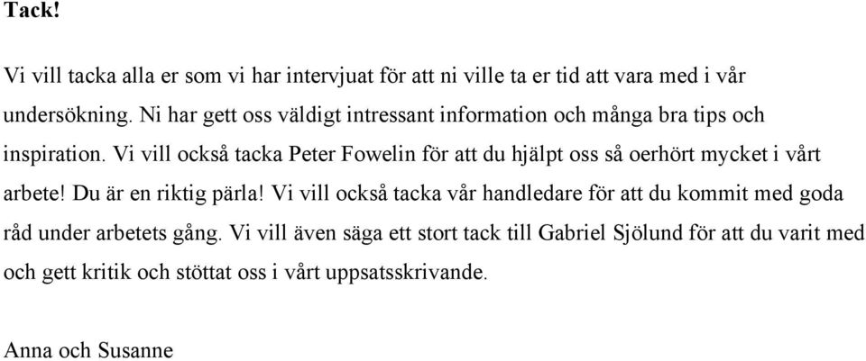 Vi vill också tacka Peter Fowelin för att du hjälpt oss så oerhört mycket i vårt arbete! Du är en riktig pärla!