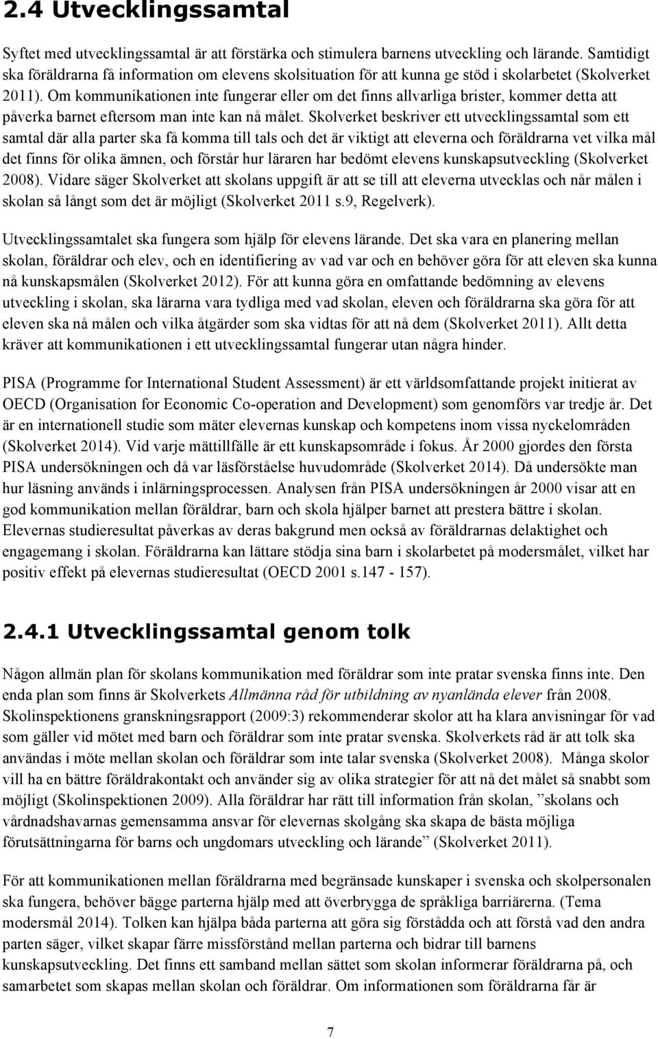 Om kommunikationen inte fungerar eller om det finns allvarliga brister, kommer detta att påverka barnet eftersom man inte kan nå målet.