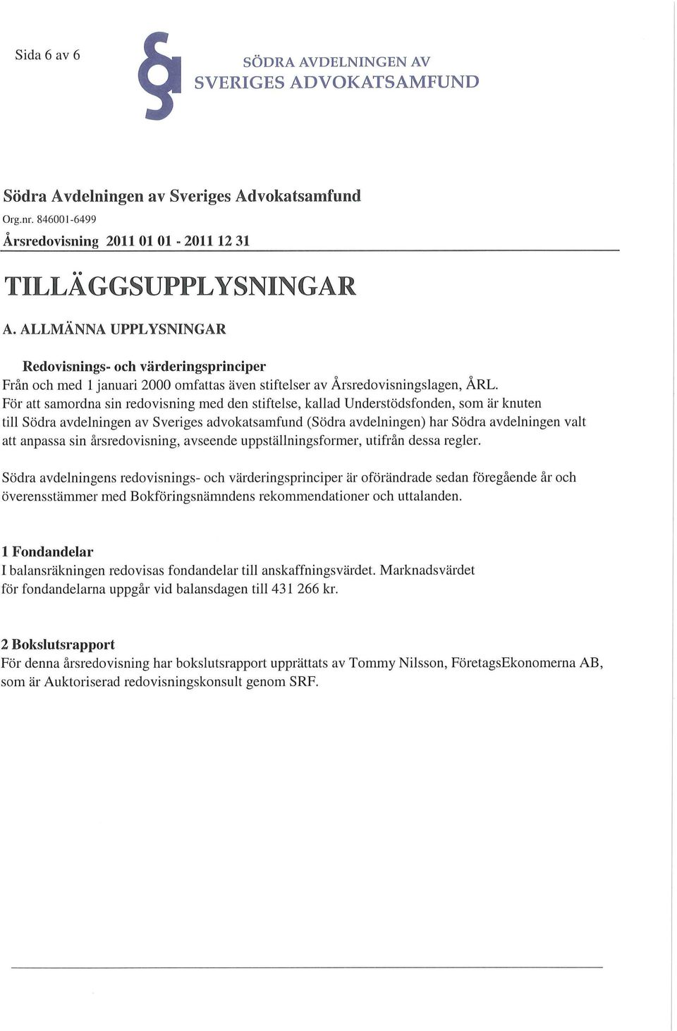 sin årsredovisning, avseende uppställningsformer, utifrån dessa regler.