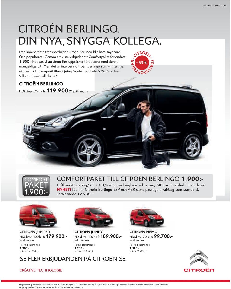 Vilken Citroën vill du ha? CITROËN BERLINGO HDi diesel 75 hk fr 119.900:- exkl. moms CITROËN TRANSPORTBILAR +53% COMFORTPAKET TILL CITROËN BERLINGO 1.