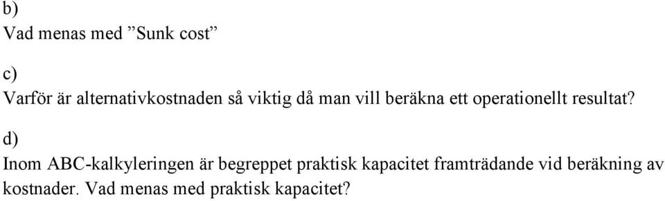 Inom ABC-kalkyleringen är begreppet praktisk kapacitet