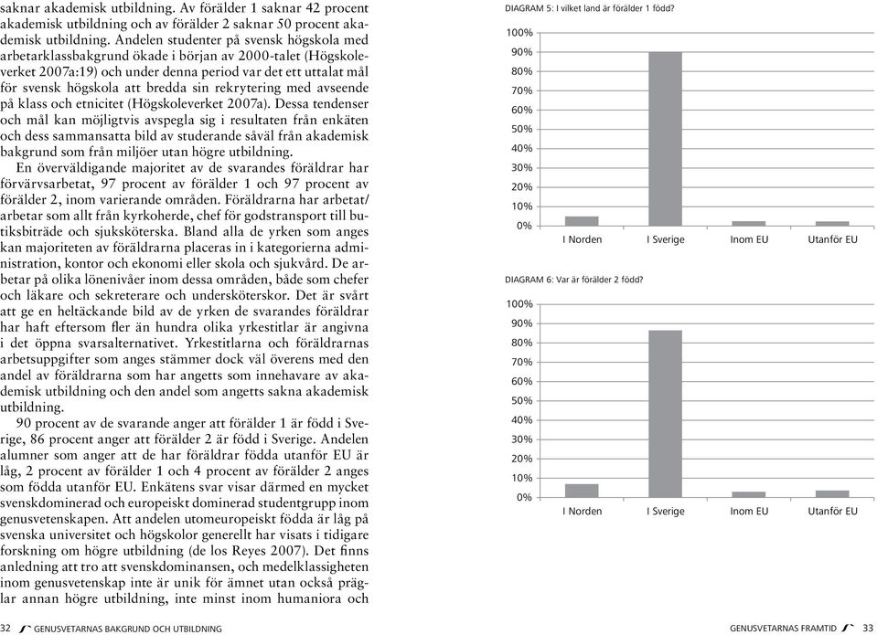 rekrytering med avseende på klass och etnicitet (Högskoleverket 2007a).