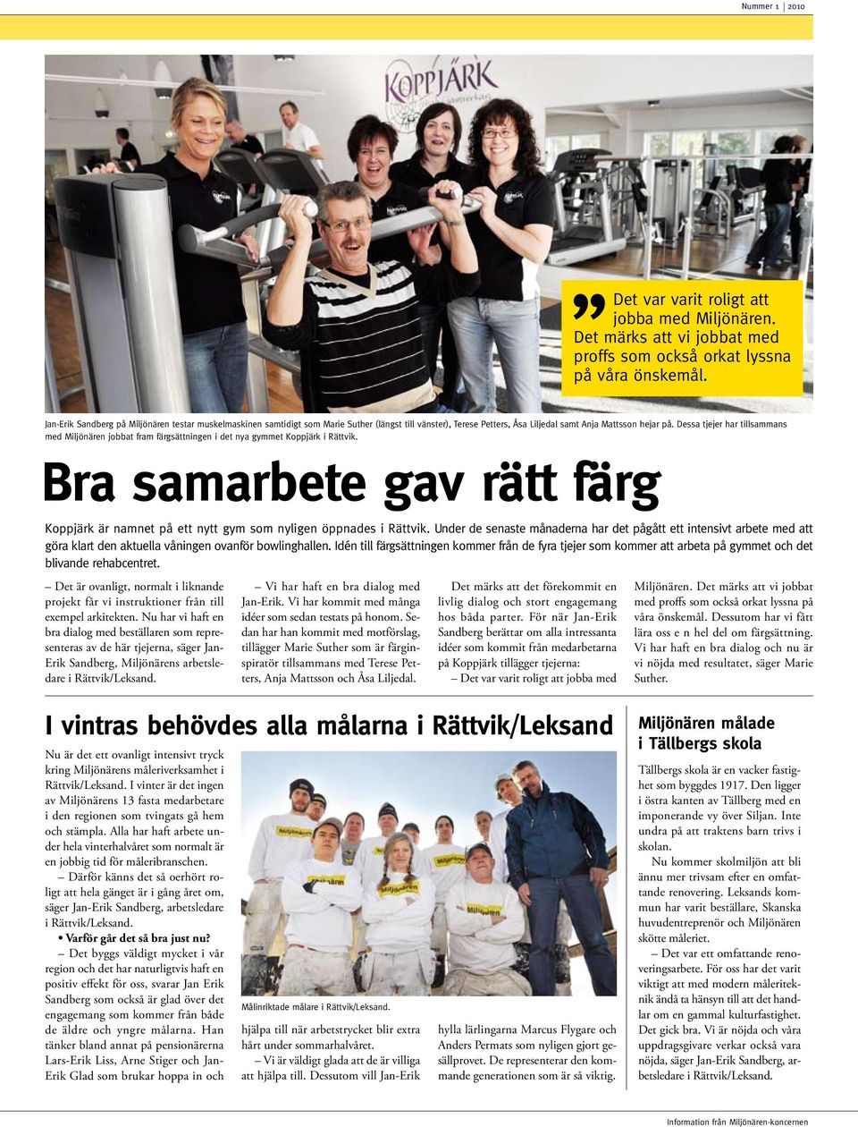 Dessa tjejer har tillsammans med Miljönären jobbat fram färgsättningen i det nya gymmet Koppjärk i Rättvik.