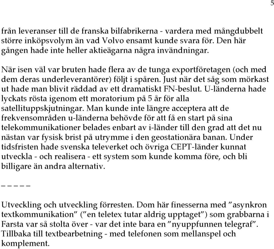 U-länderna hade lyckats rösta igenom ett moratorium på 5 år för alla satellituppskjutningar.