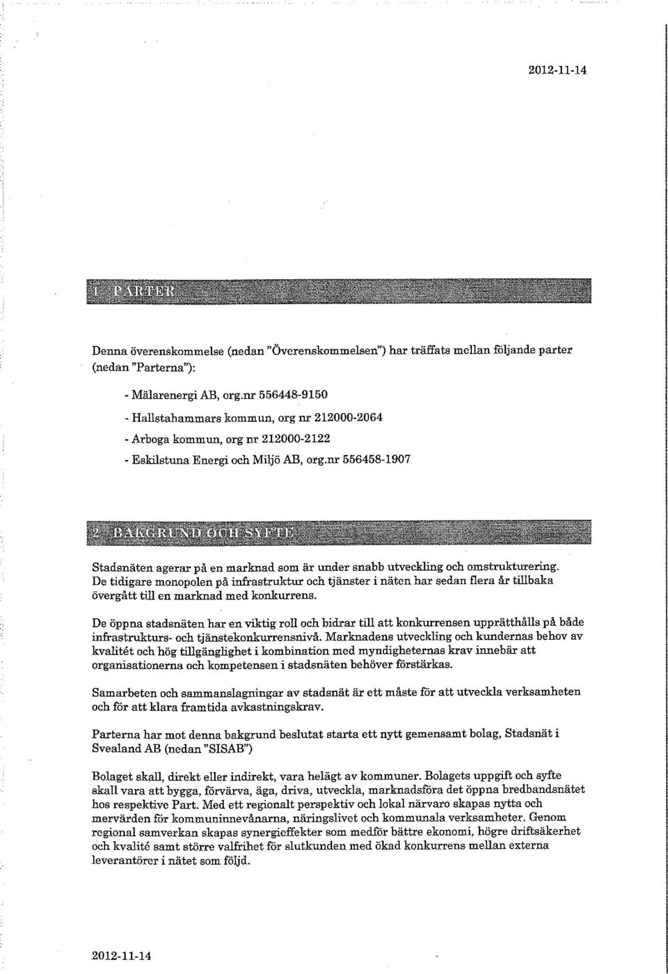 nr 556458-1907 Stadsnäten agerar på en marknad som är under snabb utveckling och omstrukturering.