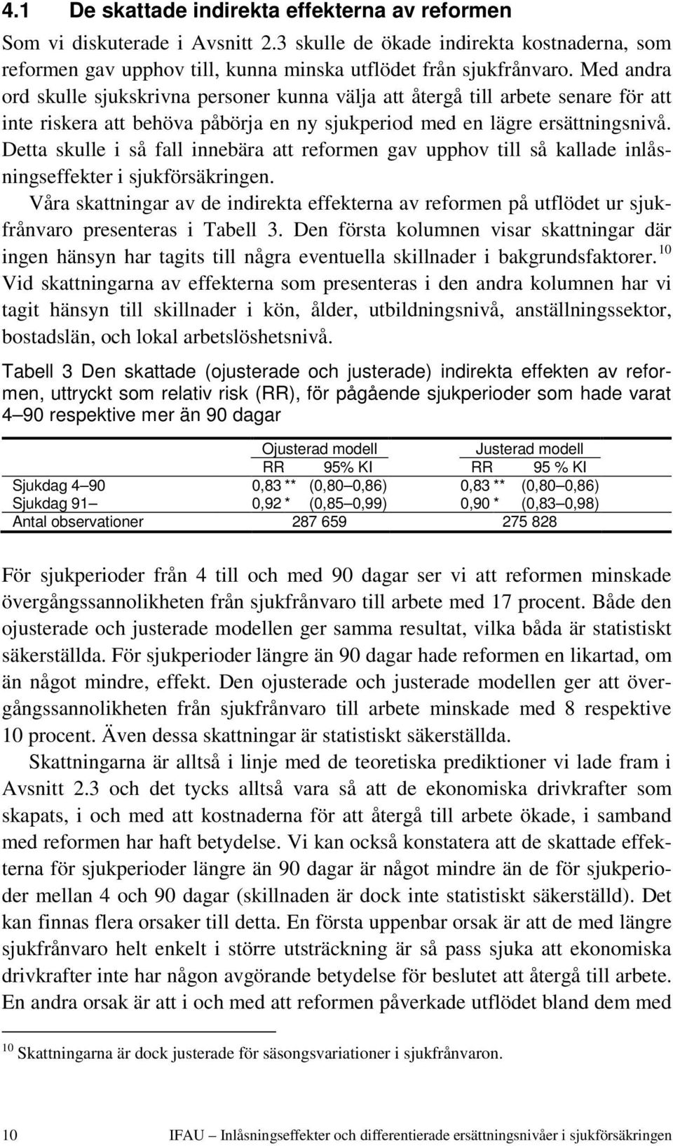 Detta skulle i så fall innebära att reformen gav upphov till så kallade inlåsningseffekter i sjukförsäkringen.