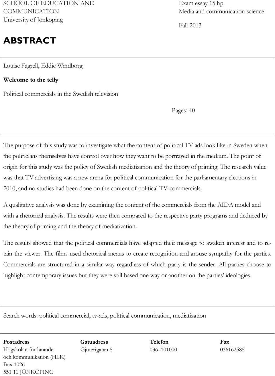 how they want to be portrayed in the medium. The point of origin for this study was the policy of Swedish mediatization and the theory of priming.