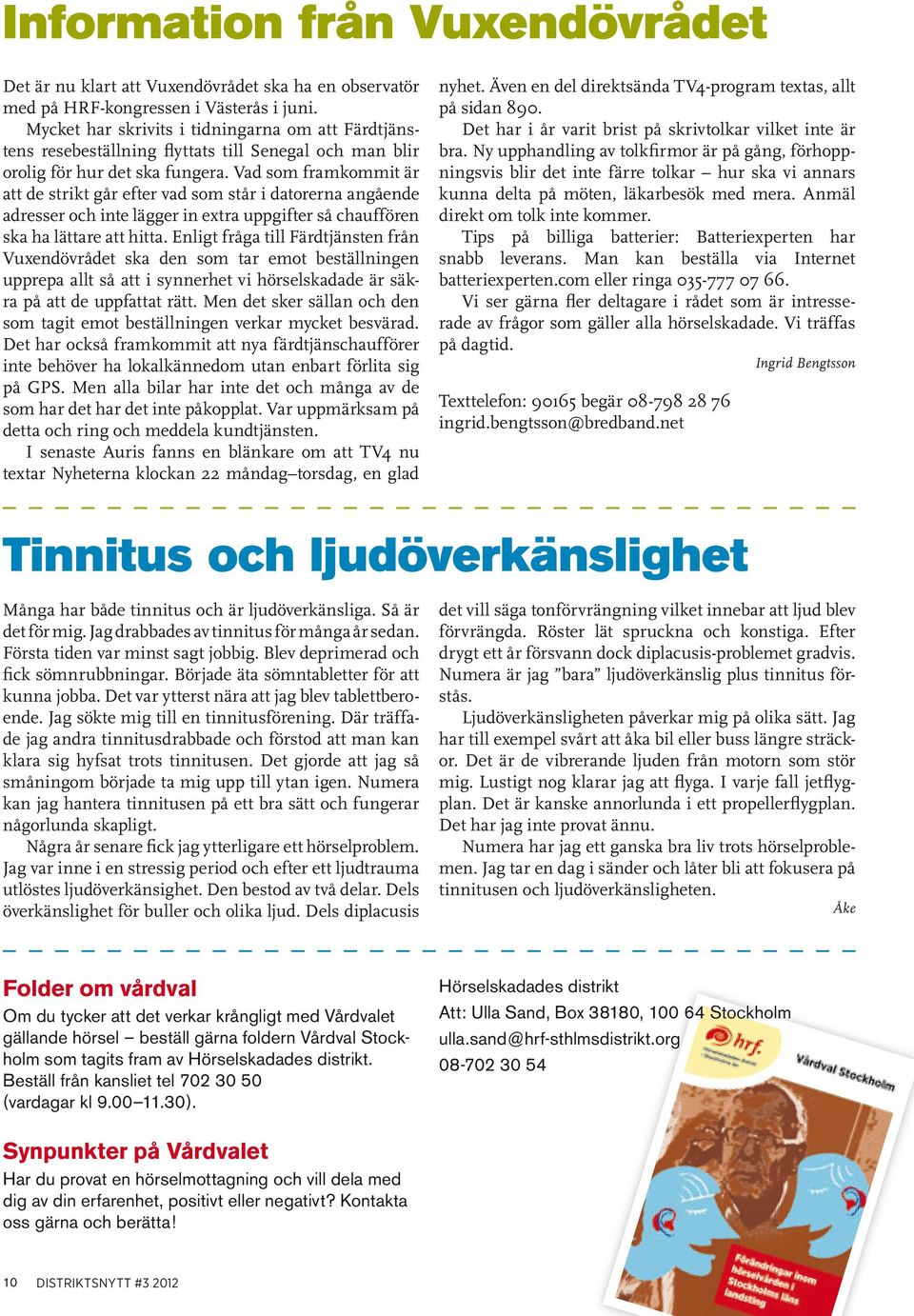 Vad som framkommit är att de strikt går efter vad som står i datorerna angående adresser och inte lägger in extra uppgifter så chauffören ska ha lättare att hitta.