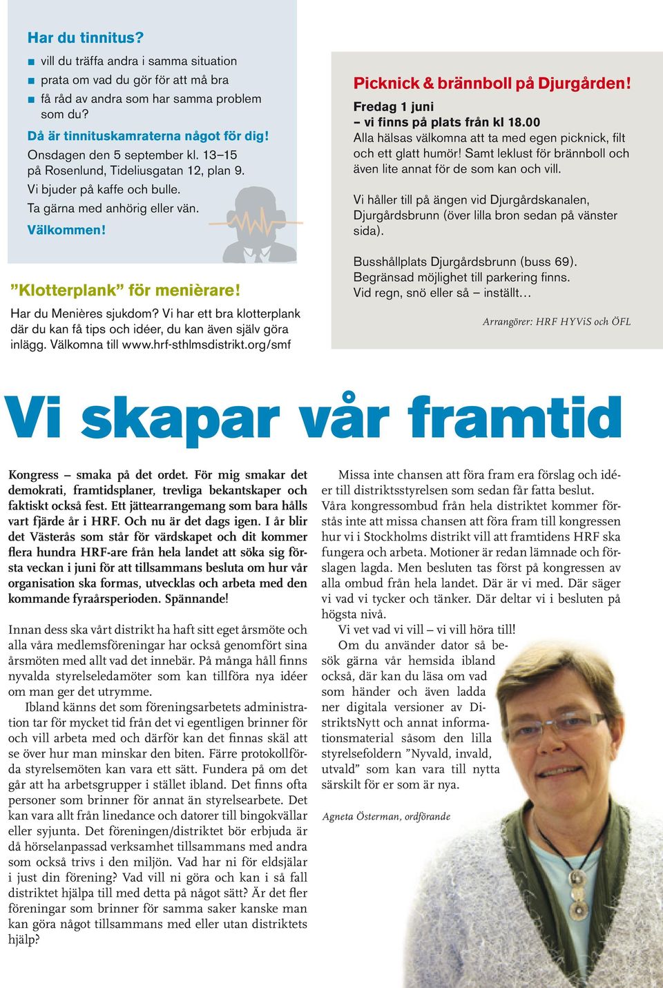 vill du träffa andra i samma situation prata om vad du gör för att må bra få råd av andra som har samma problem som du? 01,1 01,2 02 Då är tinnituskamraterna något för dig!