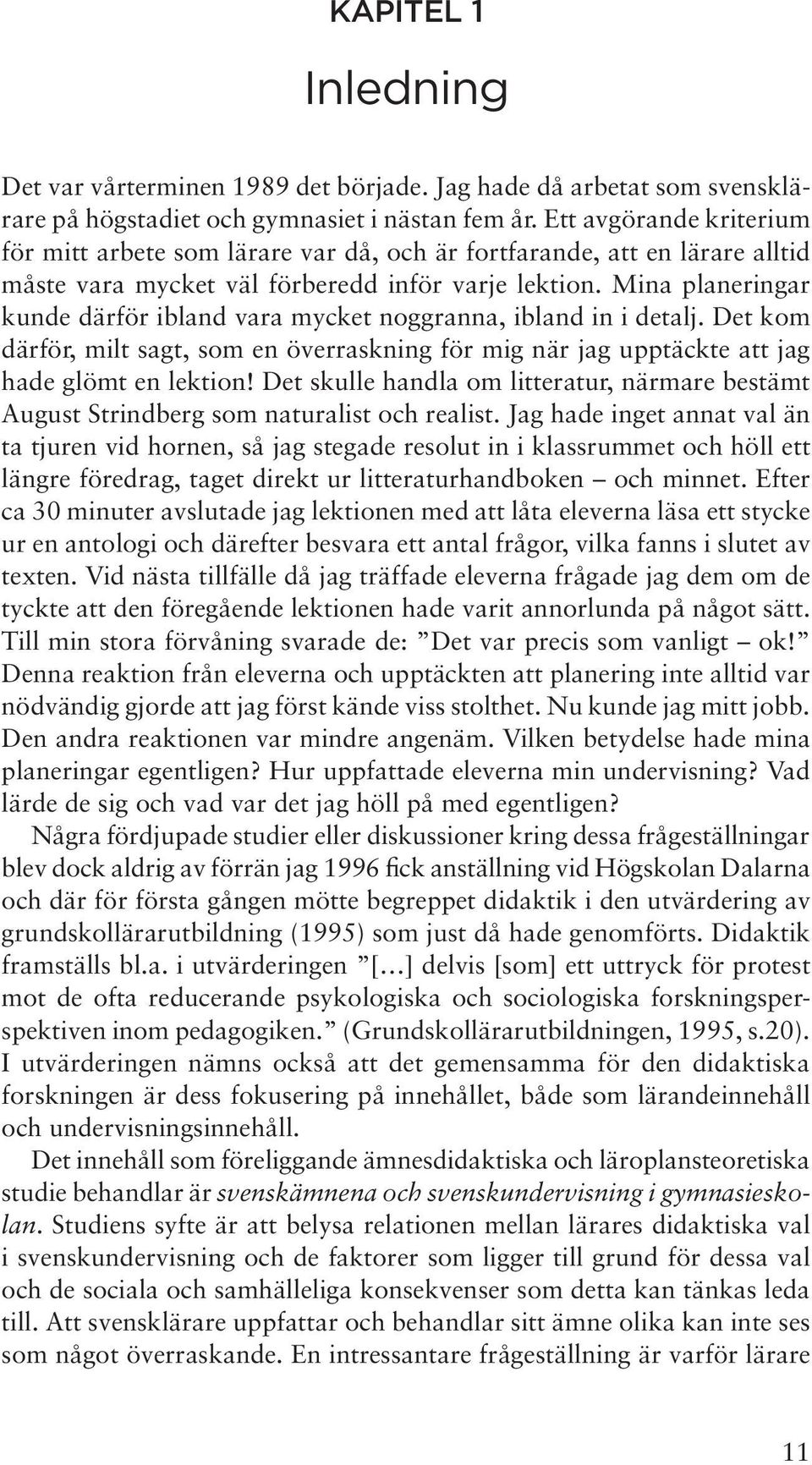 Mina planeringar kunde därför ibland vara mycket noggranna, ibland in i detalj. Det kom därför, milt sagt, som en överraskning för mig när jag upptäckte att jag hade glömt en lektion!