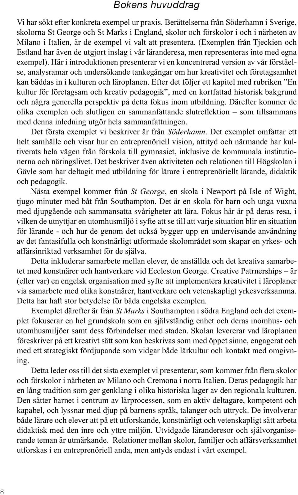 (Exemplen från Tjeckien och Estland har även de utgjort inslag i vår läranderesa, men representeras inte med egna exempel).