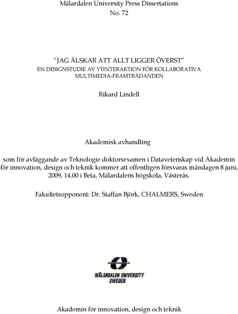 Lindell Akademisk avhandling som för avläggande av Teknologie doktorsexamen i Datavetenskap vid Akademin för innovation,