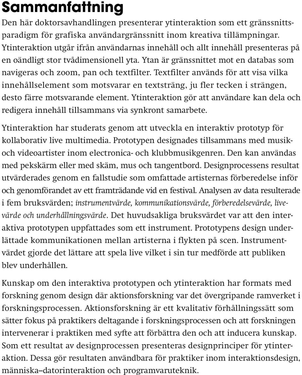 Textfilter används för att visa vilka innehållselement som motsvarar en textsträng, ju fler tecken i strängen, desto färre motsvarande element.