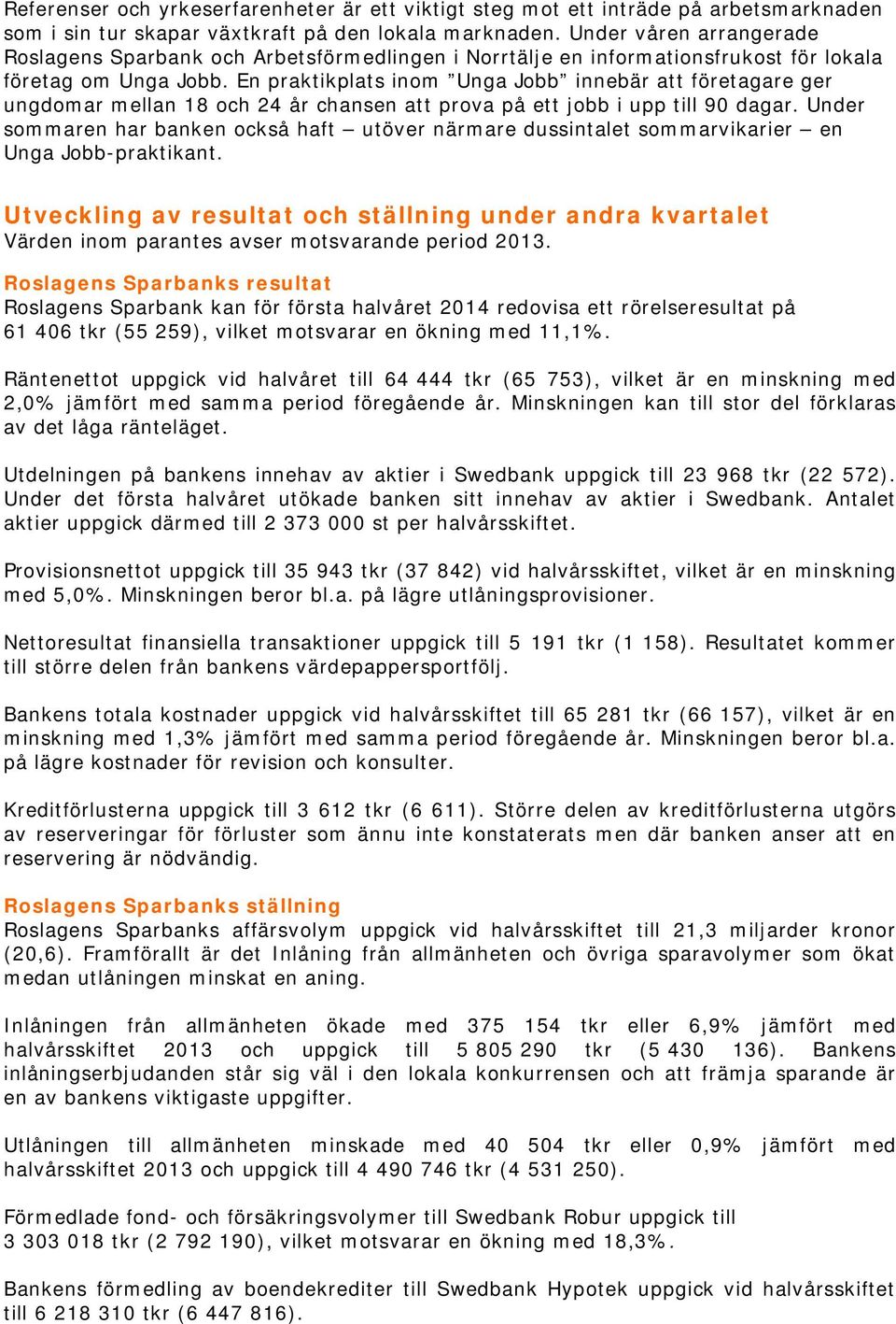 En praktikplats inom Unga Jobb innebär att företagare ger ungdomar mellan 18 och 24 år chansen att prova på ett jobb i upp till 90 dagar.