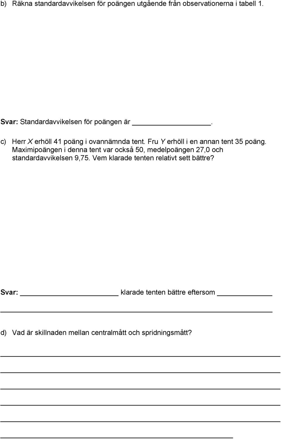 Fru Y erhöll i en annan tent 35 poäng.