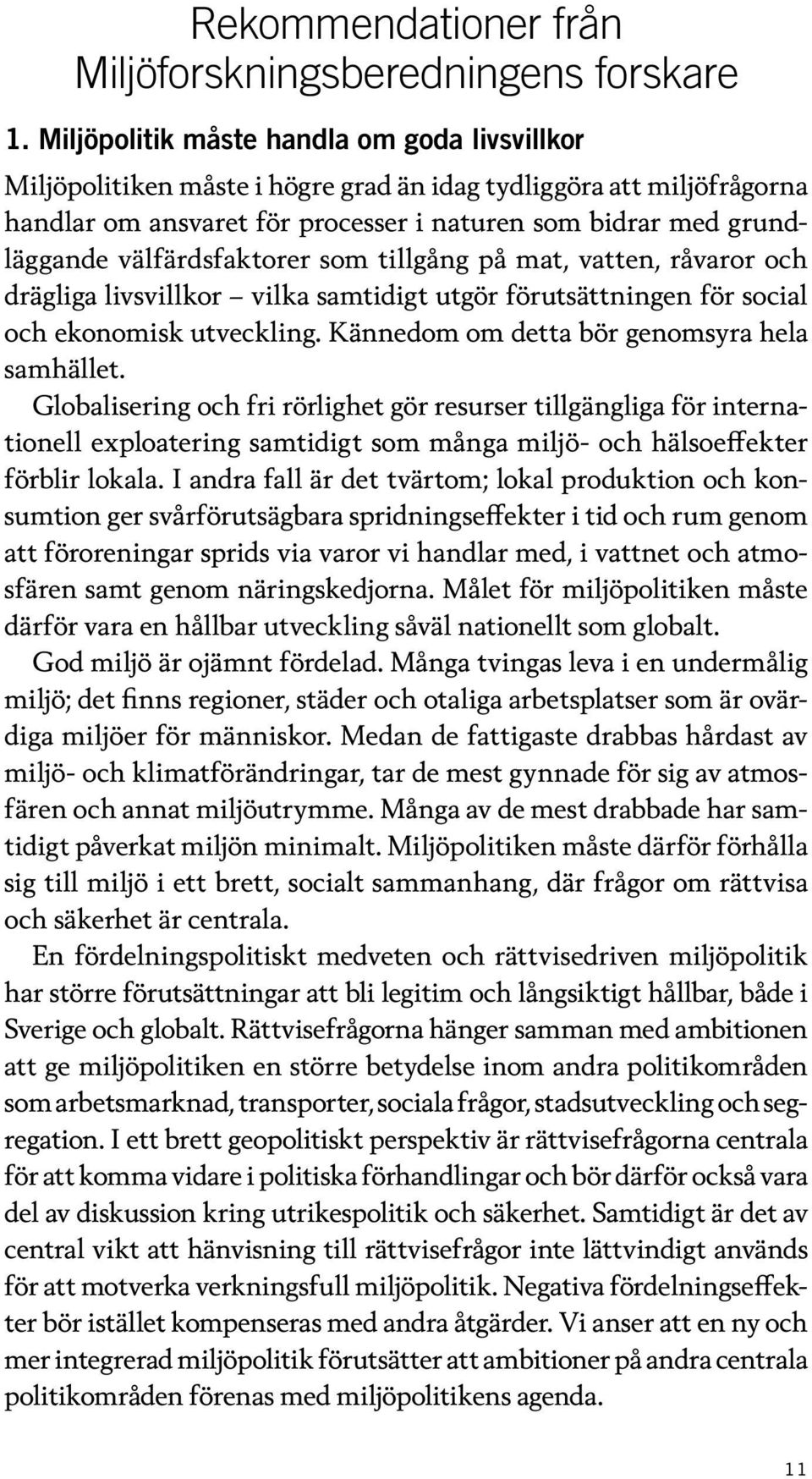 välfärdsfaktorer som tillgång på mat, vatten, råvaror och drägliga livsvillkor vilka samtidigt utgör förutsättningen för social och ekonomisk utveckling.