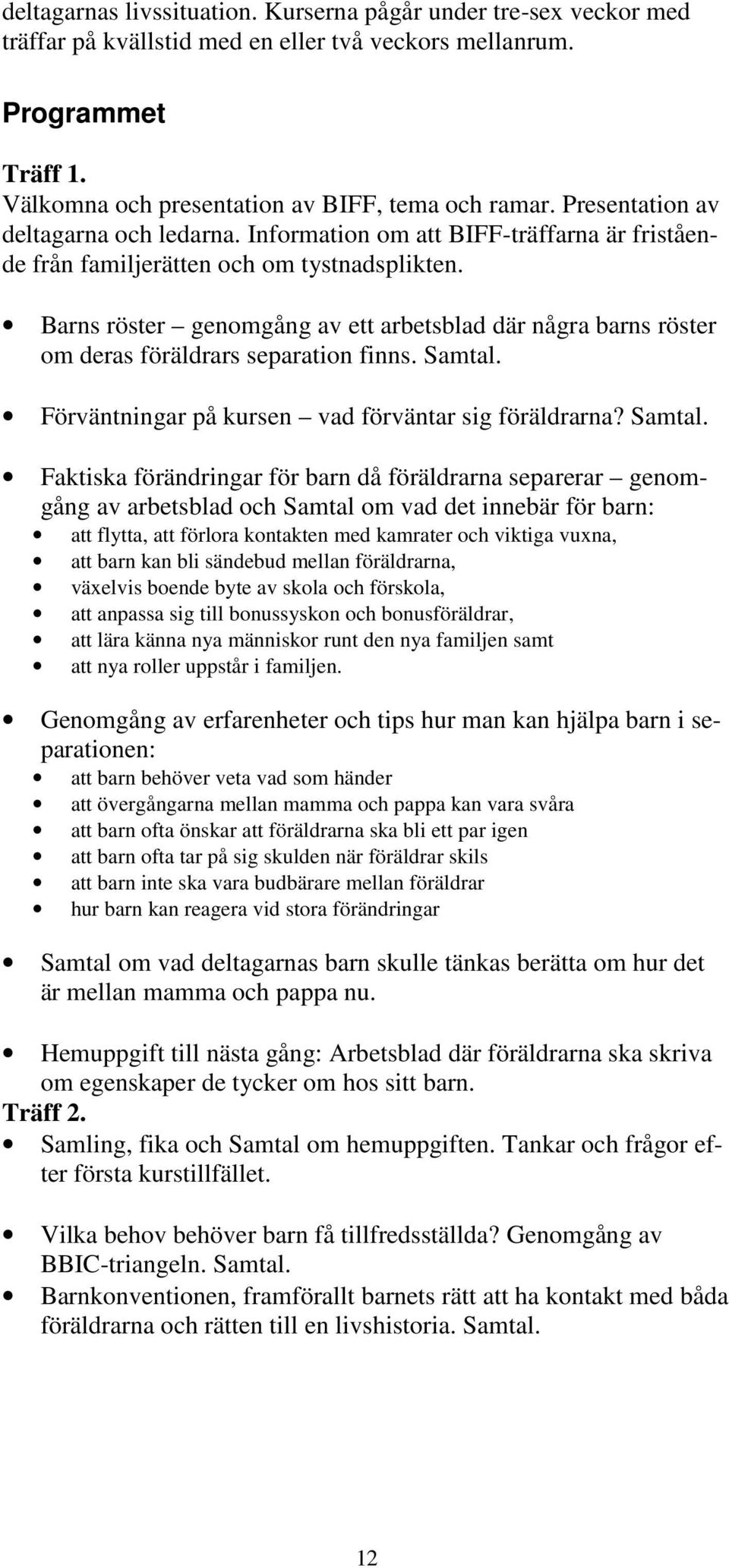 Barns röster genomgång av ett arbetsblad där några barns röster om deras föräldrars separation finns. Samtal.