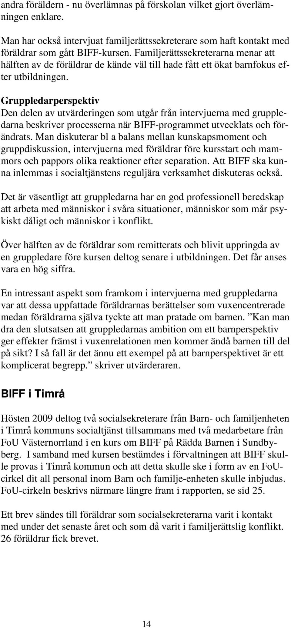 Gruppledarperspektiv Den delen av utvärderingen som utgår från intervjuerna med gruppledarna beskriver processerna när BIFF-programmet utvecklats och förändrats.