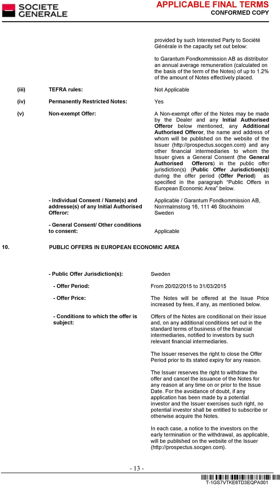 (v) Non-exempt Offer: A Non-exempt offer of the Notes may be made by the Dealer and any Initial Authorised Offeror below mentioned, any Additional Authorised Offeror, the name and address of whom