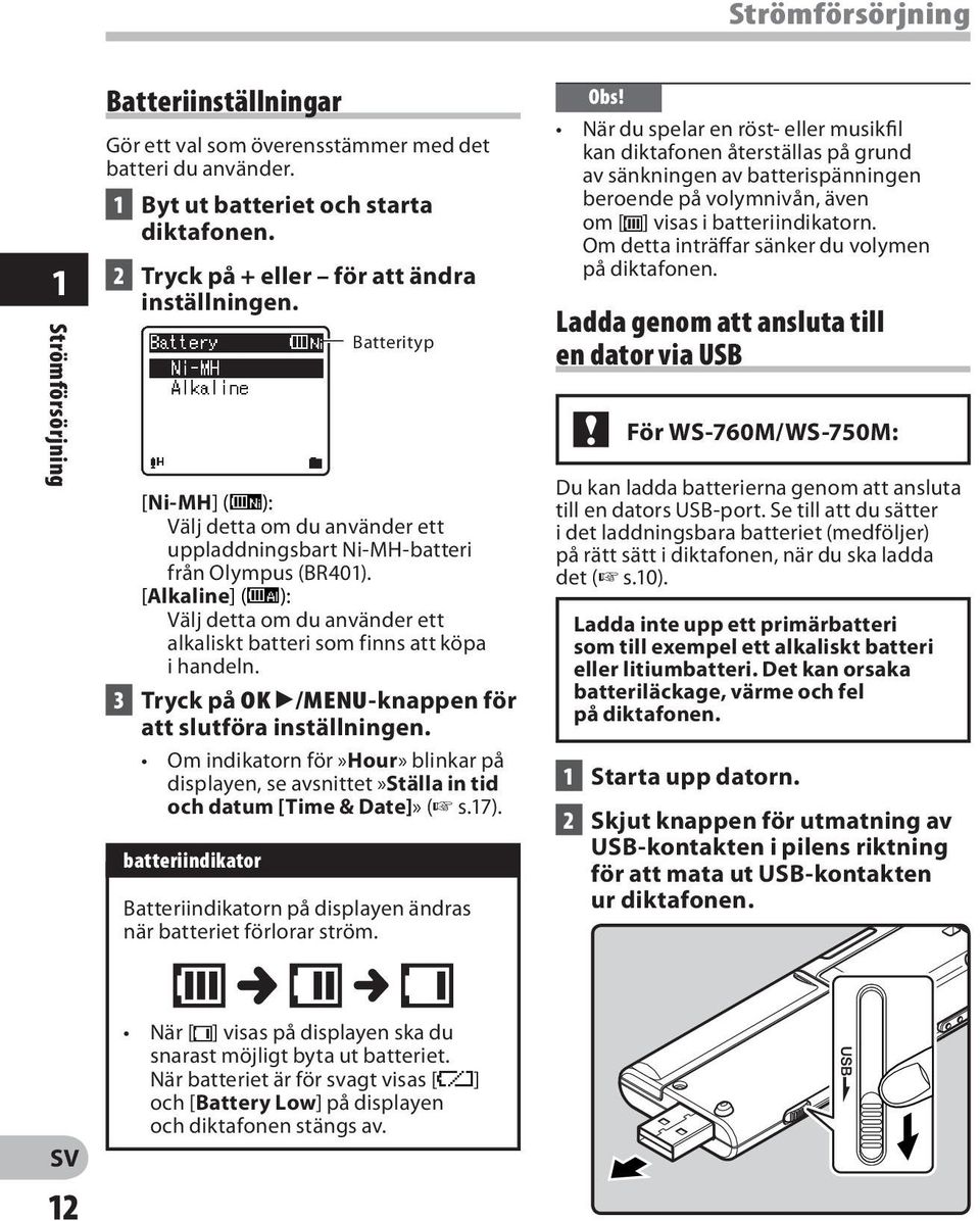 [Alkaline] (ú): Välj detta om du använder ett alkaliskt batteri som finns att köpa i handeln. 3 Tryck på OK `/MENU-knappen för att slutföra inställningen.