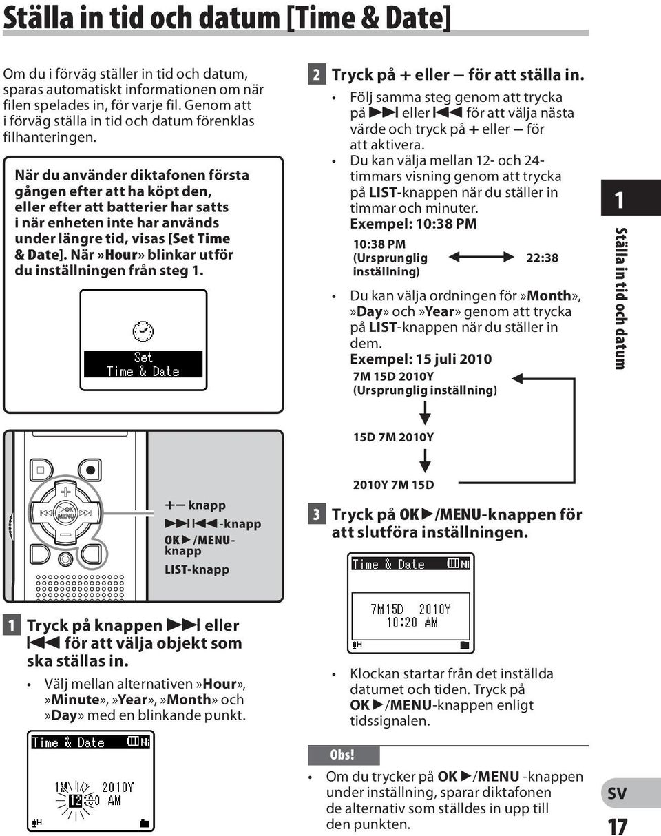 När du använder diktafonen första gången efter att ha köpt den, eller efter att batterier har satts i när enheten inte har används under längre tid, visas [Set Time & Date].